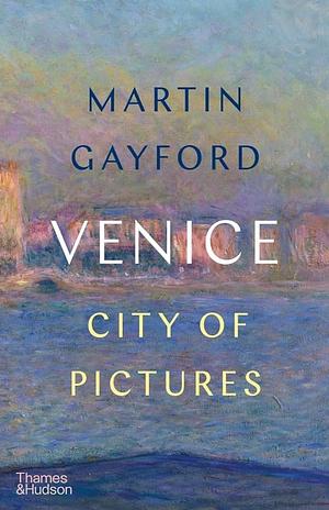 Venice: City of Pictures by Martin Gayford