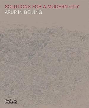 Solutions for a Modern City: Arup in Beijing by Terry Hill