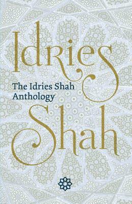 The Idries Shah Anthology by Idries Shah