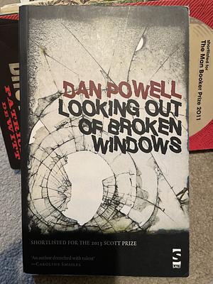 Looking Out of Broken Windows by Dan Powell