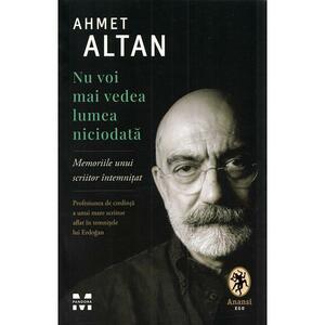 Nu voi mai vedea lumea niciodată. Memoriile unui scriitor întemnițat by Ahmet Altan
