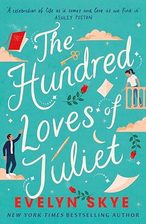 The Hundred Loves of Juliet: An Epic Reimagining of a Legendary Love Story by Evelyn Skye