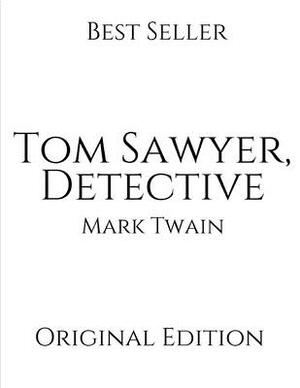 Tom Sawyer, Detective: Vintage Classics ( Annotated ) By Mark Twain. by Mark Twain