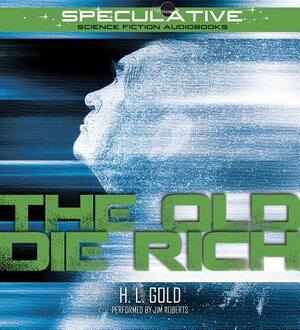 The Old Die Rich by H. L. Gold