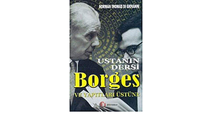 Ustanın Dersi: Borges ve Yapıtları Üstüne by Norman Thomas di Giovanni