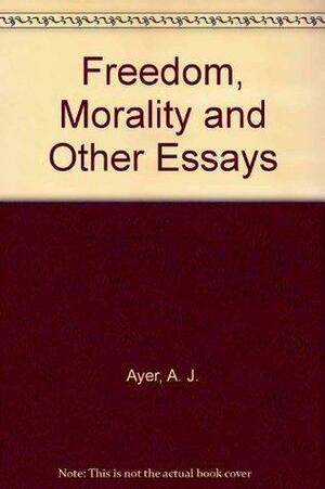 Freedom and Morality and Other Essays by A.J. Ayer