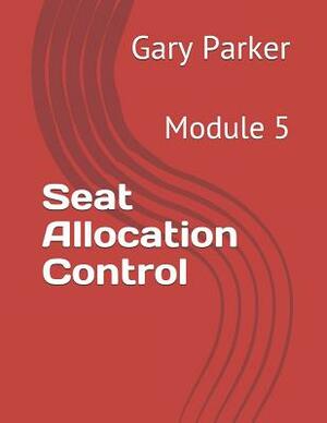 Seat Allocation Control: Module 5 by Gary Parker