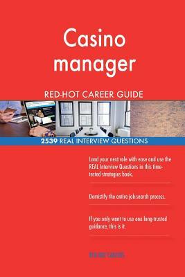 Casino manager RED-HOT Career Guide; 2539 REAL Interview Questions by Red-Hot Careers