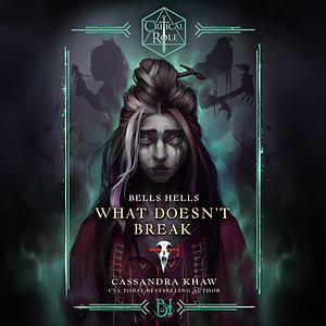 Critical Role: Bells Hells — What Doesn't Break by Cassandra Khaw