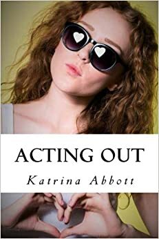 Acting Out by Katrina Abbott