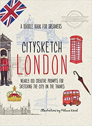 Citysketch London: Nearly 100 Creative Prompts for Sketching the City on the Thames by Melissa Wood