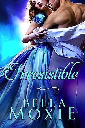 Irresistible by Bella Moxie, Bella Moxie