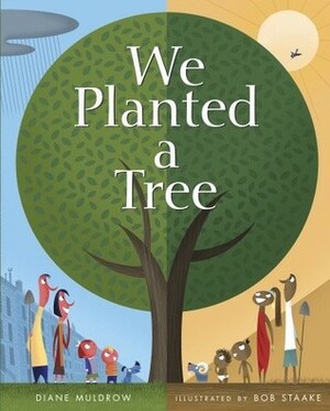 We Planted a Tree by Diane Muldrow, Bob Staake