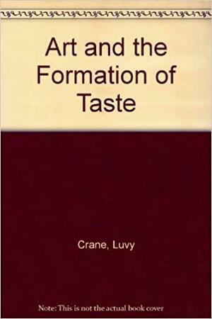 Art And The Formation Of Taste by Charles Goodrich Whiting, Lucy Crane