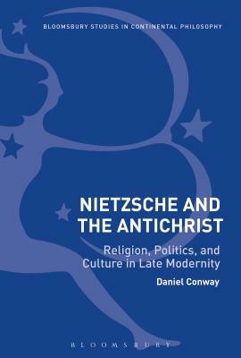 Nietzsche and the Antichrist: Religion, Politics, and Culture in Late Modernity by 