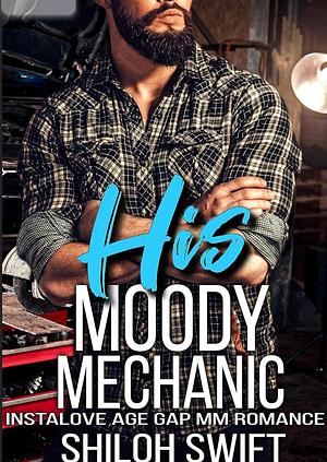 His Moody Mechanic: Instalove Age Gap MM Romance by Shiloh Swift