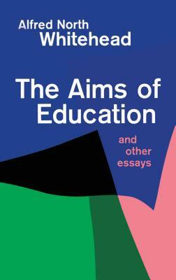 The Aims of Education and Other Essays by Alfred North Whitehead
