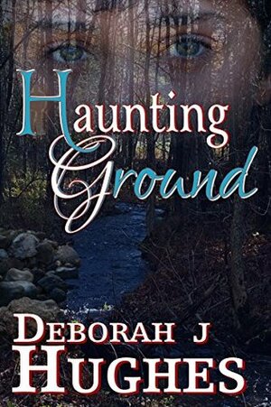 Haunting Ground by Deborah J. Hughes