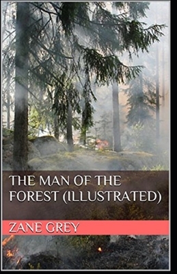 The Man of the Forest Illustrated by Zane Grey