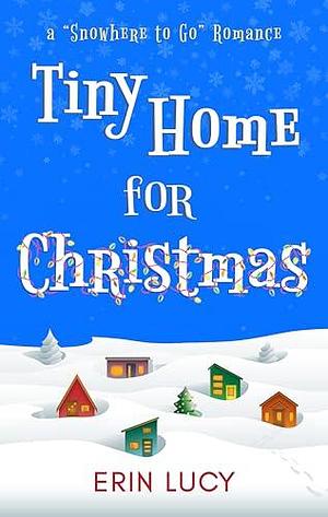 Tiny Home for Christmas by Erin Lucy, Erin Lucy