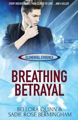 Elemental Evidence: Breathing Betrayal by Sadie Rose Bermingham, Bellora Quinn