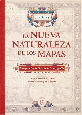 La Nueva Naturaleza de Los Mapas by J.B. Harley