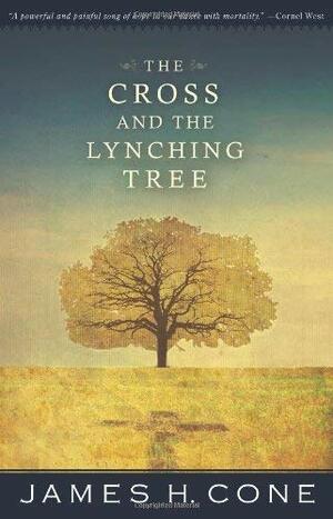 The Cross and the Lynching Tree by James H. Cone