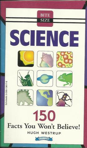 Bite size science: 150 facts you won't believe! by Hugh Westrup, Nate Evans