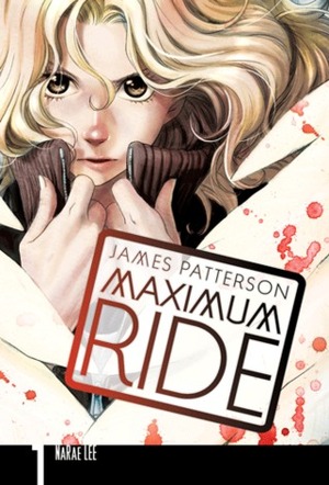 Maximum Ride: The Manga, Vol. 1 by NaRae Lee, James Patterson