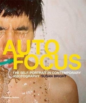 Auto Focus: The Self-Portrait in Contemporary Photography by Susan Bright