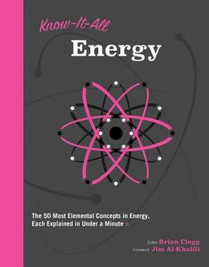 Know It All Energy: The 50 Most Elemental Concepts in Energy, Each Explained in Under a Minute by Brian Clegg