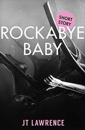 Rockabye Baby by J.T. Lawrence