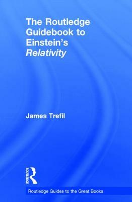 The Routledge Guidebook to Einstein's Relativity by James Trefil