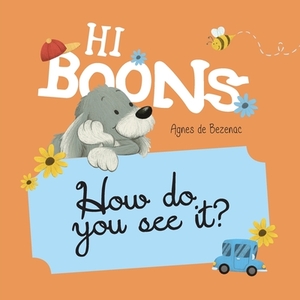 Hi Boons - How Do You See It? by Agnes De Bezenac