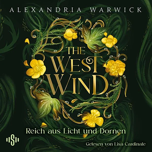 The West Wind - Reich aus Licht und Dornen by Alexandria Warwick