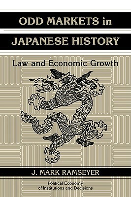 Odd Markets in Japanese History: Law and Economic Growth by J. Mark Ramseyer