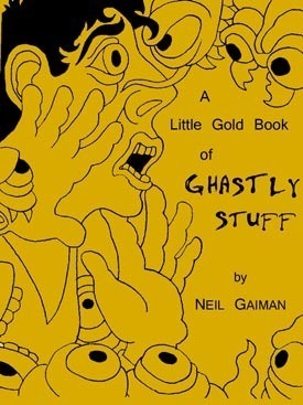 A Little Gold Book of Ghastly Stuff by Neil Gaiman