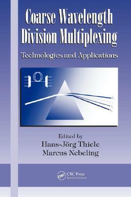 Coarse Wavelength Division Multiplexing: Technologies and Applications by 