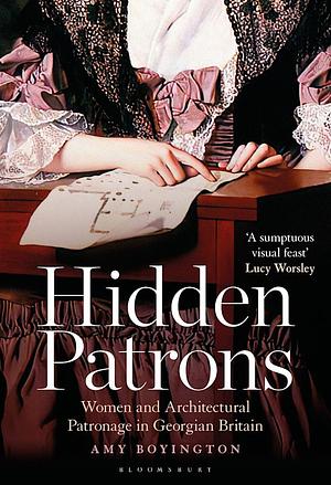 Hidden Patrons: Women and Architectural Patronage in Georgian Britain by Amy Boyington