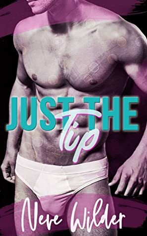 Just the Tip by Neve Wilder