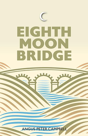 Eighth Moon Bridge  by Angus Peter Campbell