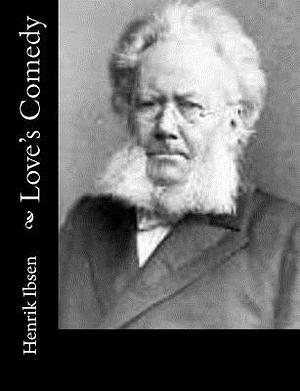 Love's Comedy by Henrik Ibsen