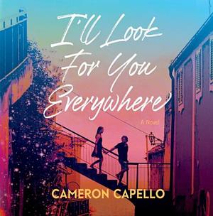 I'll Look for You Everywhere by Cameron Capello