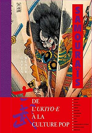 Samouraïs : De l'ukiyo-e à la culture pop  by Gavin Blair