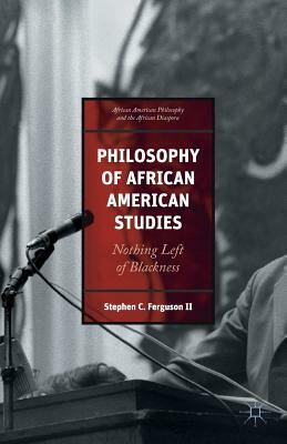 African American Philosophy and the African Diaspora: Nothing Left of Blackness by Stephen Ferguson