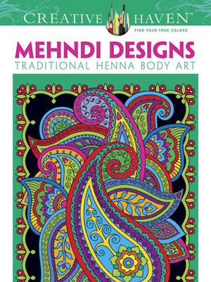 Creative Haven Mehndi Designs Coloring Book: Traditional Henna Body Art by Marty Noble, Creative Haven