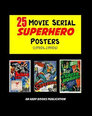 25 Movie Serial Superhero Posters (1930s-1950s) by Abby Books