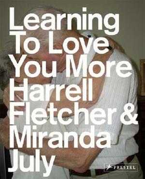 Learning to Love You More by Miranda July, Harrell Fletcher