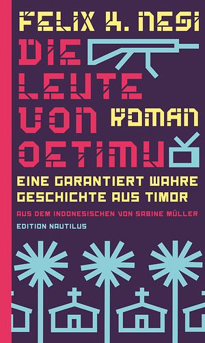 Die Leute von Oetimu. Eine garantiert wahre Geschichte aus Timor by Felix K. Nesi