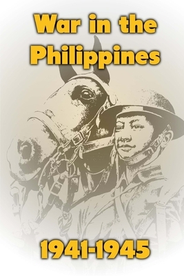 War in the Philippines, 1941-1945 by Ray Merriam